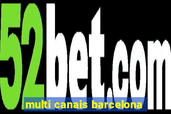 multi canais barcelona